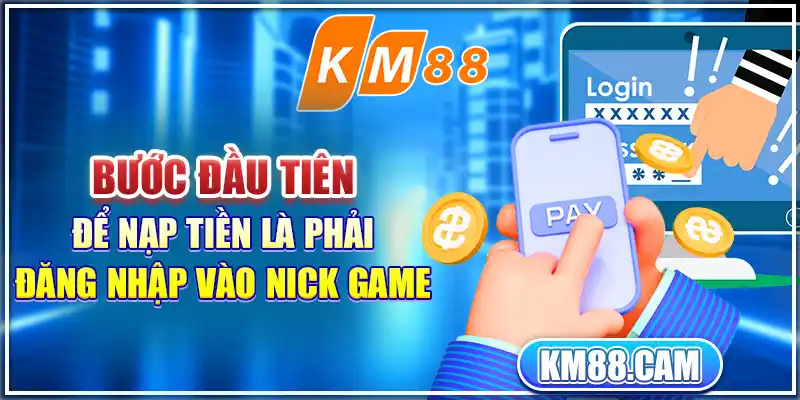 Bước đầu tiên để nạp tiền là phải đăng nhập vào nick game