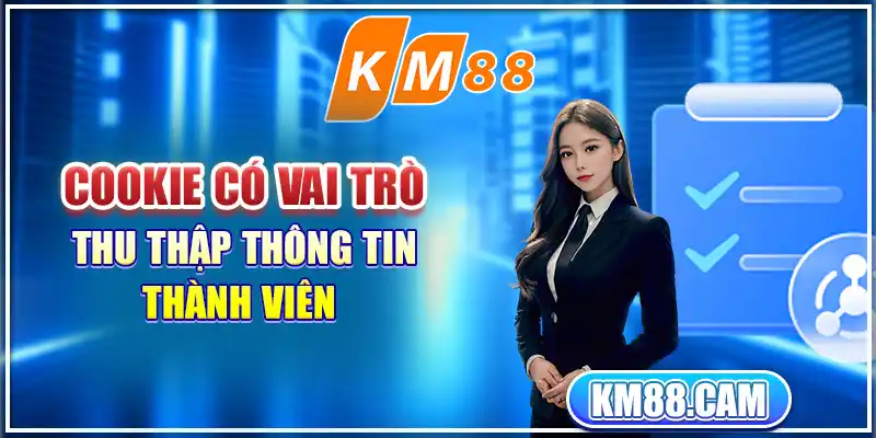 Cookie có vai trò thu thập thông tin thành viên