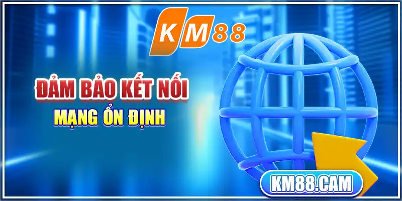 Đảm bảo kết nối mạng ổn định