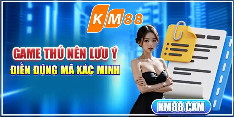 Game thủ nên lưu ý điền đúng mã xác minh