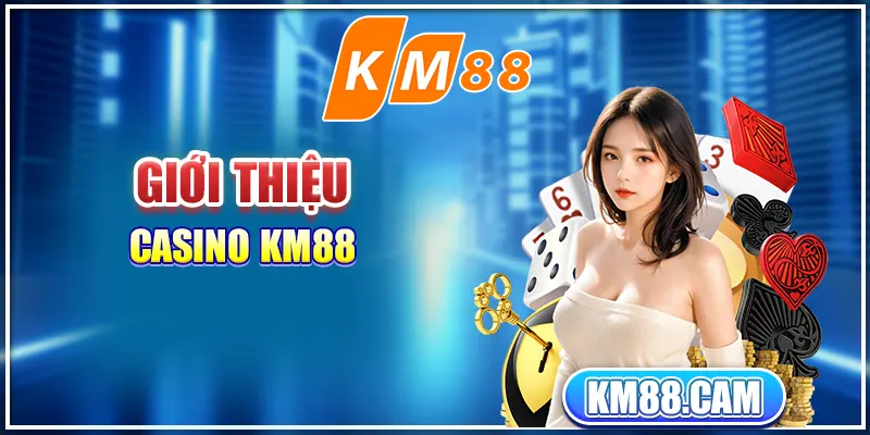 Giới thiệu casino KM88