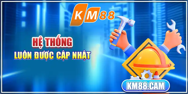 Hệ thống luôn được cập nhật