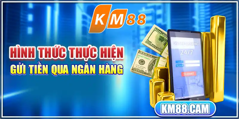 Hình thức thực hiện gửi tiền qua ngân hàng