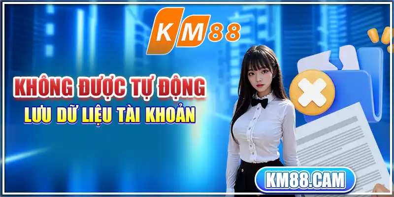 Không được tự động lưu dữ liệu tài khoản