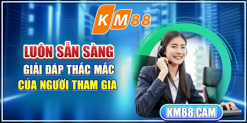 Luôn sẵn sàng giải đáp thắc mắc của người tham gia