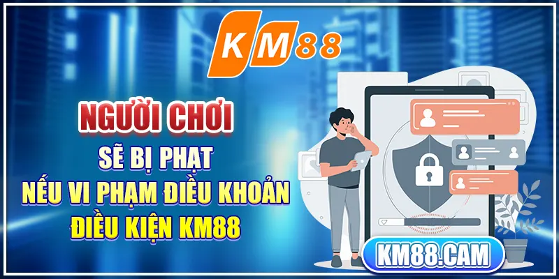 Người chơi sẽ bị phạt nếu vi phạm điều khoản điều kiện KM88