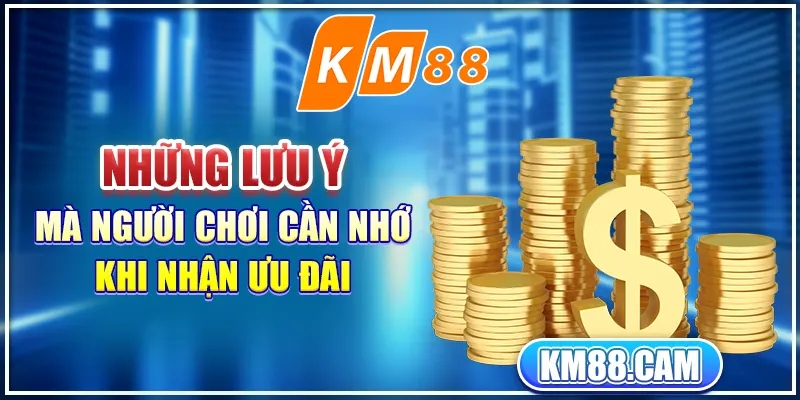 Những lưu ý mà người chơi cần nhớ khi nhận ưu đãi