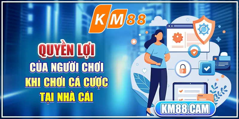 Quyền lợi của người chơi khi chơi cá cược tại nhà cái