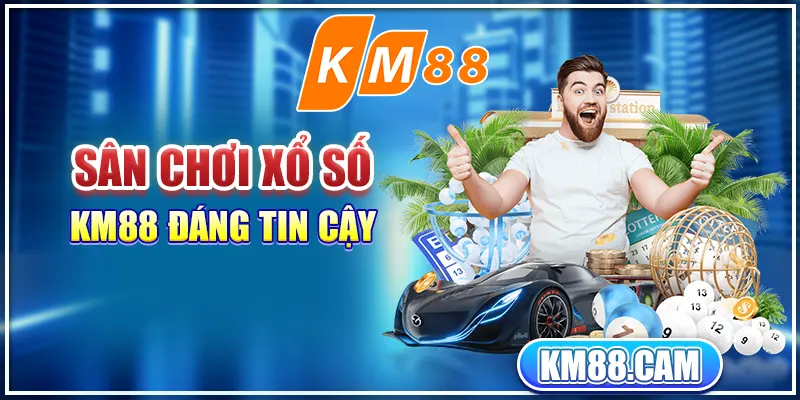 Sân chơi xổ số KM88 đáng tin cậy