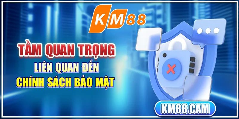 Tầm quan trọng liên quan đến chính sách bảo mật