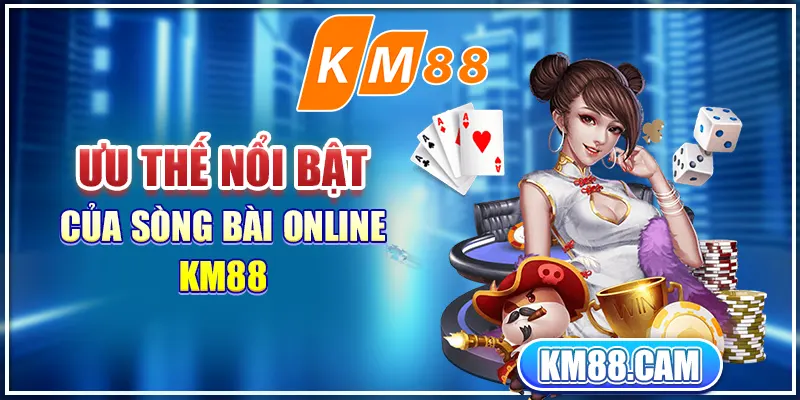 Ưu thế nổi bật của sòng bài online KM88