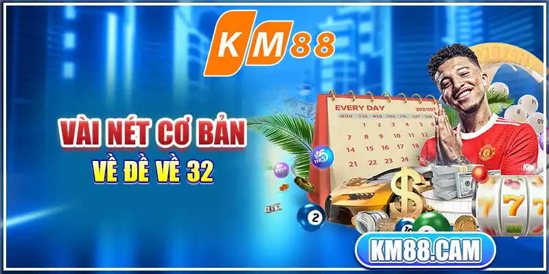 Vài nét cơ bản về đề về 32