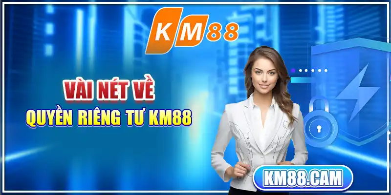 Vài nét về quyền riêng tư KM88