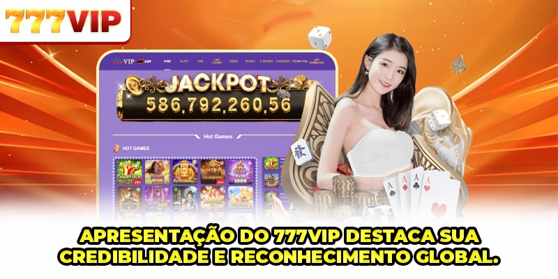 Apresentação do 777VIP destaca sua credibilidade e reconhecimento global