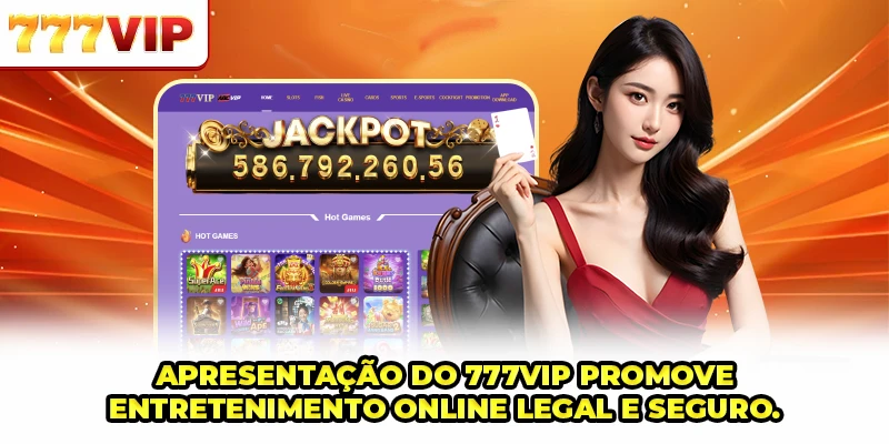 Apresentação do 777VIP promove entretenimento online legal e seguro