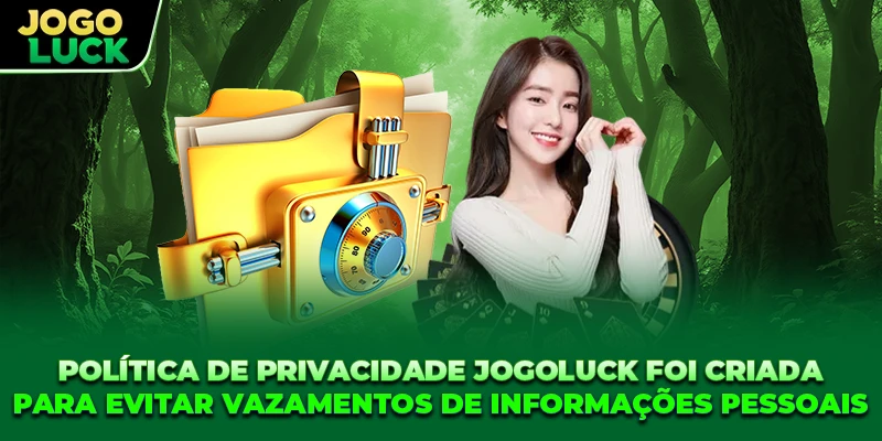 Política de Privacidade JOGOLUCK foi criada evitar vazamentos informações pessoais